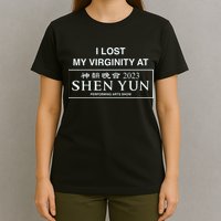 I Lost My Virginity At Shen Yun Shen Yun T-Shirt