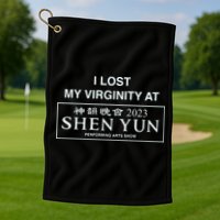 I Lost My Virginity At Shen Yun Shen Yun Golf Towel