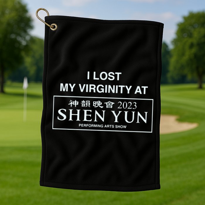I Lost My Virginity At Shen Yun Shen Yun Golf Towel