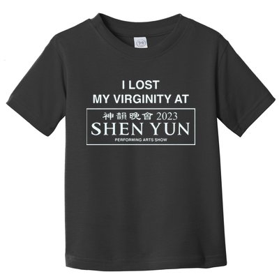 I Lost My Virginity At Shen Yun Shen Yun Toddler T-Shirt