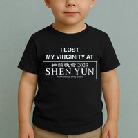 I Lost My Virginity At Shen Yun Shen Yun Toddler T-Shirt