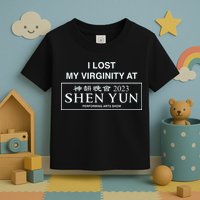 I Lost My Virginity At Shen Yun Shen Yun Toddler T-Shirt