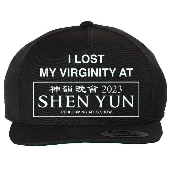 I Lost My Virginity At Shen Yun Shen Yun Wool Snapback Cap