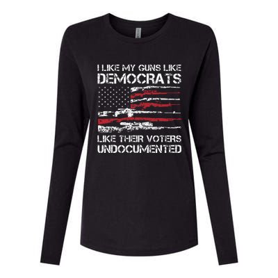 I Like My Guns Like Democrats Like Their Voters Undocumented Womens Cotton Relaxed Long Sleeve T-Shirt