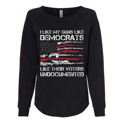 I Like My Guns Like Democrats Like Their Voters Undocumented Womens California Wash Sweatshirt