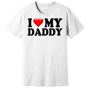 I Love My Daddy Premium T-Shirt