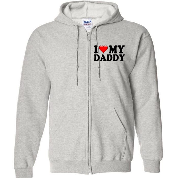 I Love My Daddy Full Zip Hoodie