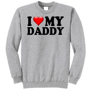 I Love My Daddy Tall Sweatshirt