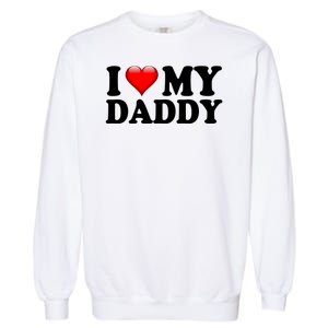 I Love My Daddy Garment-Dyed Sweatshirt