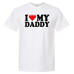 I Love My Daddy Garment-Dyed Heavyweight T-Shirt