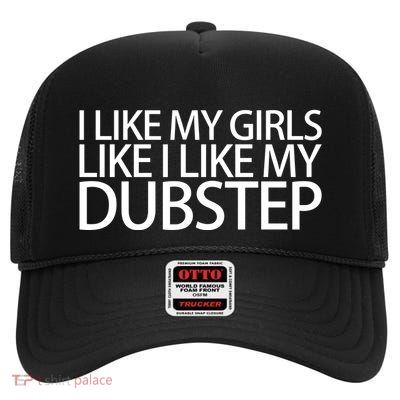 I Like My Like I Like My Dubstep High Crown Mesh Back Trucker Hat