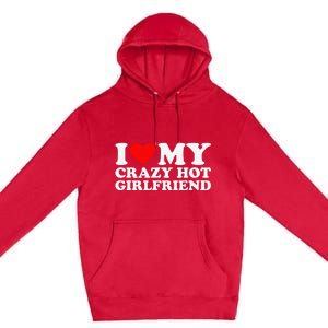 I Love My Hot Girlfriend Love My Crazy Hot Girlfriend Premium Pullover Hoodie