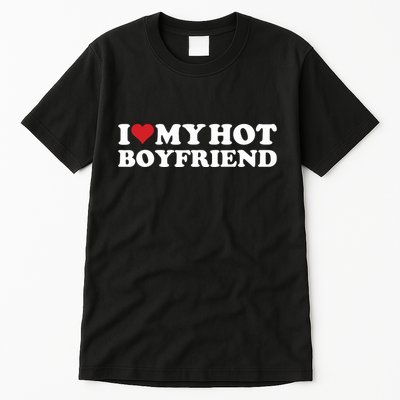 I Love My Hot Boyfriend I Heart My Hot Boyfriend Bf Tall T-Shirt
