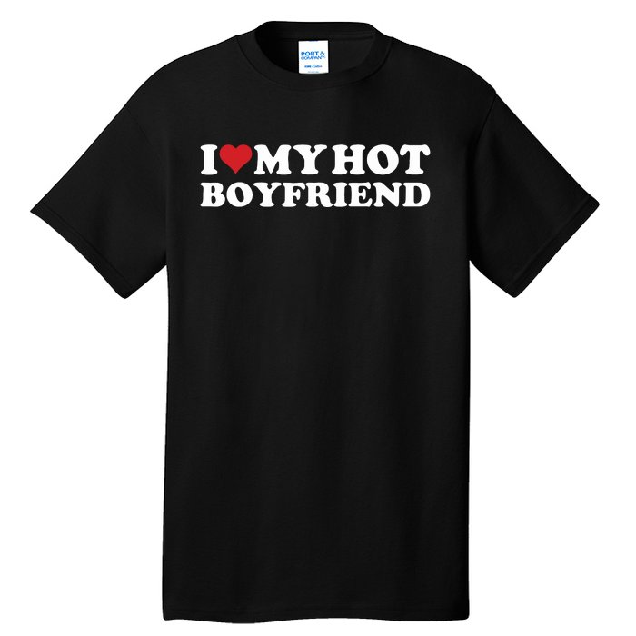 I Love My Hot Boyfriend I Heart My Hot Boyfriend Bf Tall T-Shirt