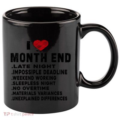 I Love Month End Funny Accountants Quotes Birthday Funny Gift Cool Gift 11oz C Handle Ceramic Mug