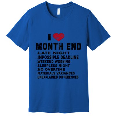 I Love Month End Funny Accountants Quotes Birthday Funny Gift Cool Gift Premium T-Shirt