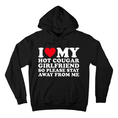 I Love My Hot Cougar Girlfriend So Please Stay Away From Me Tall Hoodie