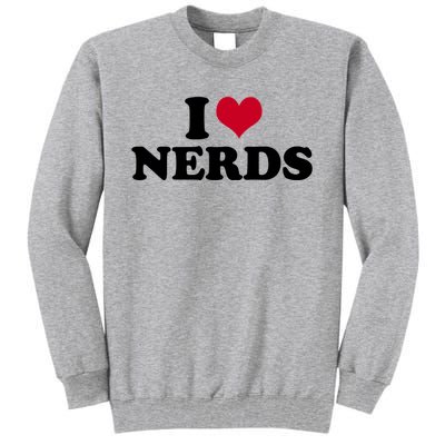 I Love Nerds I Heart Nerds Tall Sweatshirt