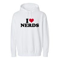 I Love Nerds I Heart Nerds Garment-Dyed Fleece Hoodie