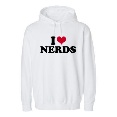 I Love Nerds I Heart Nerds Garment-Dyed Fleece Hoodie