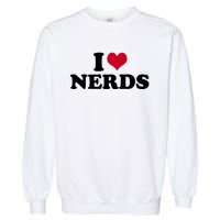 I Love Nerds I Heart Nerds Garment-Dyed Sweatshirt