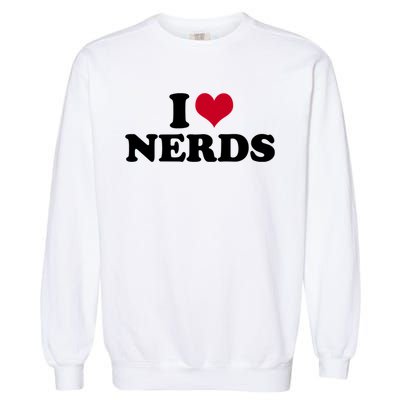 I Love Nerds I Heart Nerds Garment-Dyed Sweatshirt