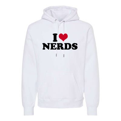 I Love Nerds I Heart Nerds Premium Hoodie