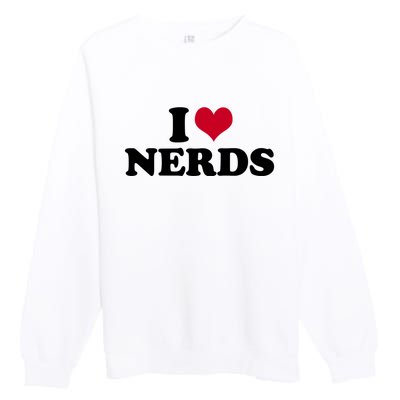 I Love Nerds I Heart Nerds Premium Crewneck Sweatshirt