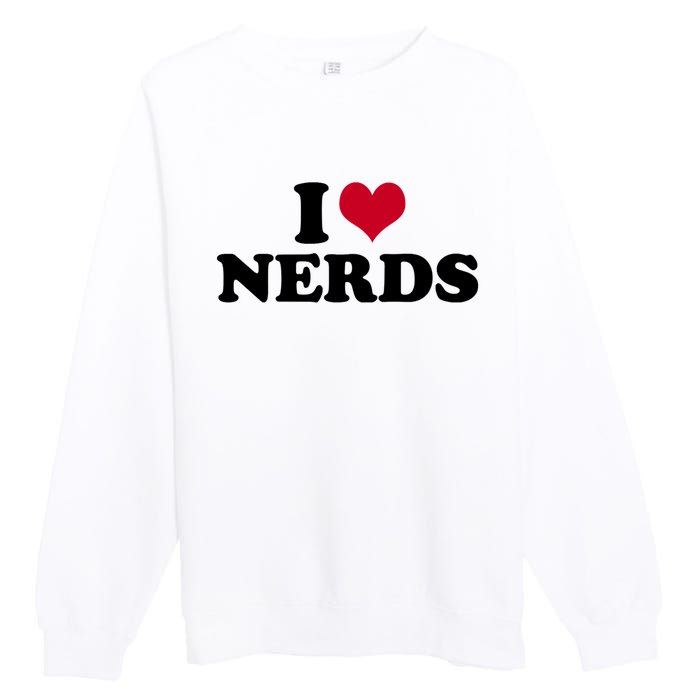 I Love Nerds I Heart Nerds Premium Crewneck Sweatshirt