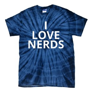 I Love Nerds Funny I Heart Nerds Tie-Dye T-Shirt