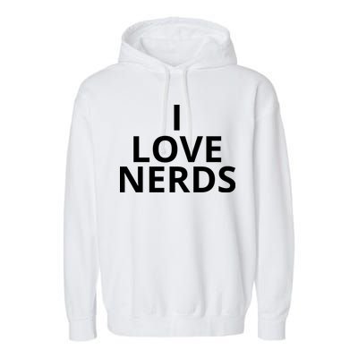 I Love Nerds Funny I Heart Nerds Garment-Dyed Fleece Hoodie