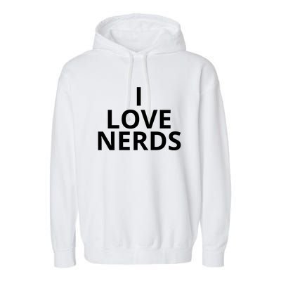 I Love Nerds Funny I Heart Nerds Garment-Dyed Fleece Hoodie