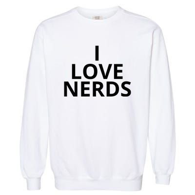 I Love Nerds Funny I Heart Nerds Garment-Dyed Sweatshirt