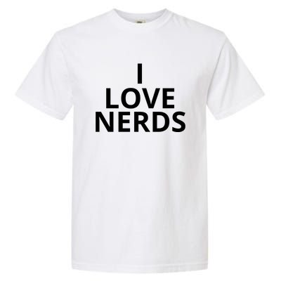 I Love Nerds Funny I Heart Nerds Garment-Dyed Heavyweight T-Shirt