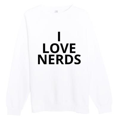 I Love Nerds Funny I Heart Nerds Premium Crewneck Sweatshirt