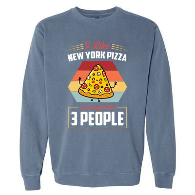 I Like New York Pizza And Maybe Like 3 People Gift Garment-Dyed Sweatshirt