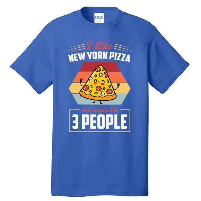 I Like New York Pizza And Maybe Like 3 People Gift Tall T-Shirt