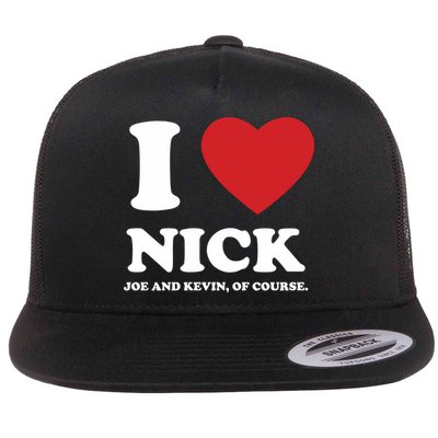 I Love Nick Joe And Kevin Of Course Flat Bill Trucker Hat
