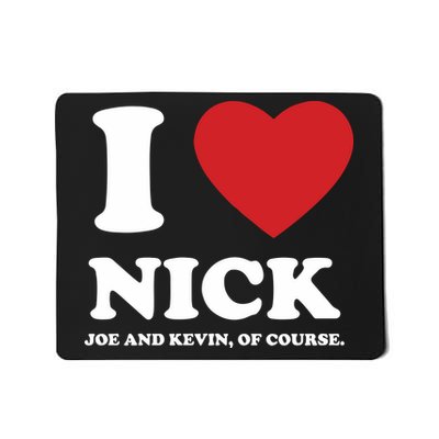 I Love Nick Joe And Kevin Of Course Mousepad
