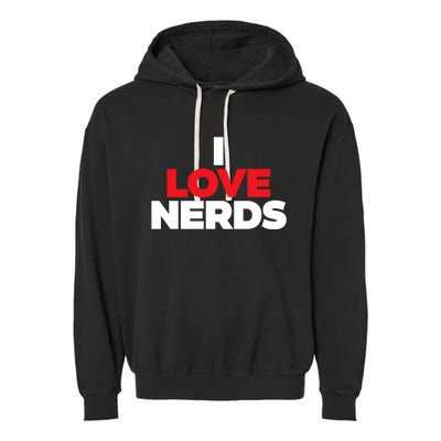 I Love Nerds Funny Garment-Dyed Fleece Hoodie