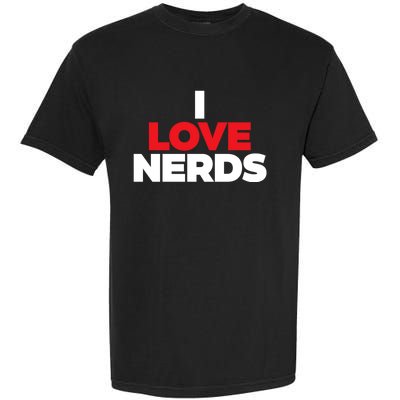 I Love Nerds Funny Garment-Dyed Heavyweight T-Shirt