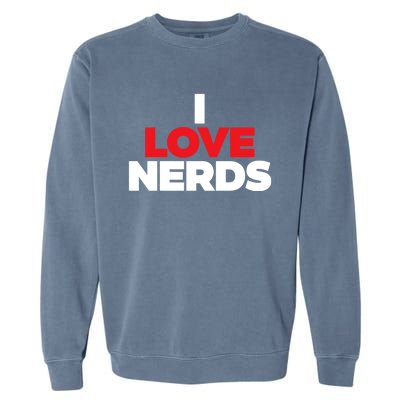 I Love Nerds Funny Garment-Dyed Sweatshirt