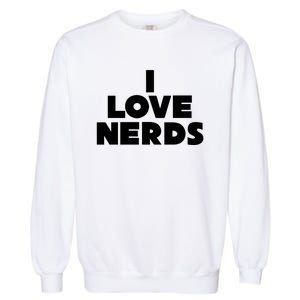 I Love Nerds Garment-Dyed Sweatshirt