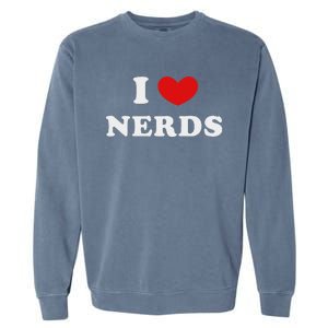 I Love Nerds I Heart Nerds Garment-Dyed Sweatshirt