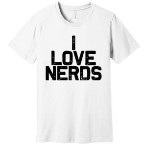 I Love Nerds Premium T-Shirt