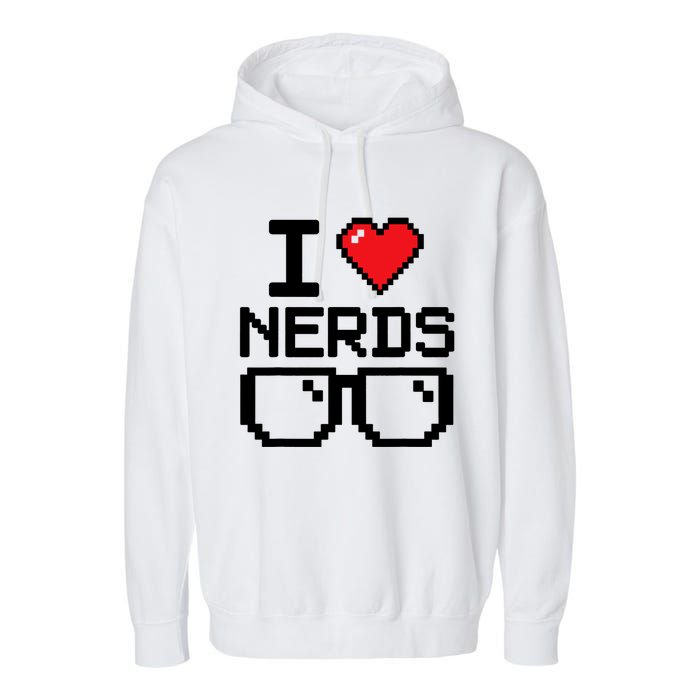 I Love Nerds For Science Or Book Lovers And Knowledge Geeks Garment-Dyed Fleece Hoodie