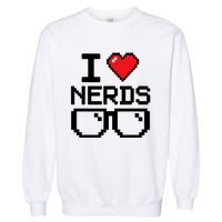 I Love Nerds For Science Or Book Lovers And Knowledge Geeks Garment-Dyed Sweatshirt