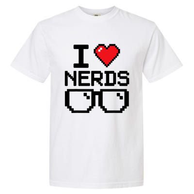 I Love Nerds For Science Or Book Lovers And Knowledge Geeks Garment-Dyed Heavyweight T-Shirt