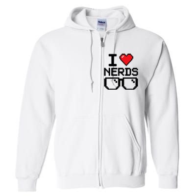 I Love Nerds For Science Or Book Lovers And Knowledge Geeks Full Zip Hoodie