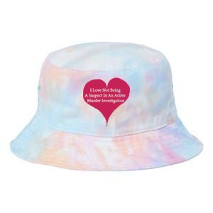 I Love Not Being A Suspect In An Active Murder Investigation Tie Dye Newport Bucket Hat